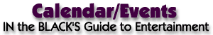 Calendar/Events In the Black's Guide to Entertainment